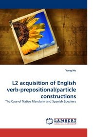 L2 acquisition of English verb-prepositional/particle constructions: The Case of Native Mandarin and Spanish Speakers