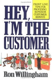 Hey, I'm the Customer : Front Line Tips for Providing Superior Customer Service