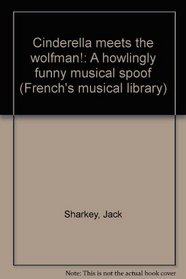 Cinderella meets the wolfman!: A howlingly funny musical spoof (French's musical library)