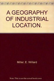 A geography of industrial location (The Brown foundations of geography series)