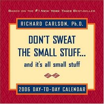 Don't Sweat the Small Stuff... and It's All Small Stuff: 2006 Day to Day Calendar