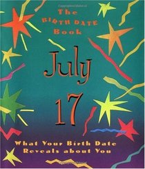 The Birth Date Book July 17: What Your Birthday Reveals About You (Birth Date Books)