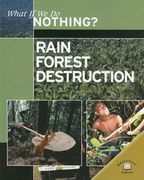 Rain Forest Destruction (What If We Do Nothing?)