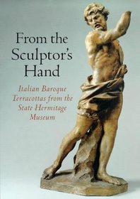 From the Sculptor's Hand: Italian Baroque Terracottas from the State Hermitage Museum