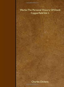 Works: The Personal History Of David Copperfield: Vol. I.