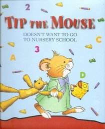 Tip the Mouse Doesn't Want To Go To Nursery School