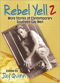 Rebel Yell 2: More Stories of Contemporary Gay Southern Men