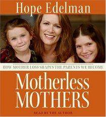 Motherless Mothers: How Mother Loss Shapes the Parents We Become (Audio CD) (Abridged)