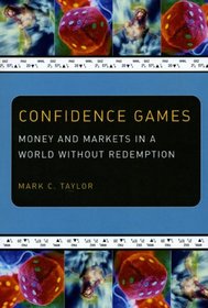 Confidence Games: Money and Markets in a World without Redemption (Religion and Postmodernism Series)