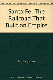 Santa Fe: The Railroad That Built an Empire