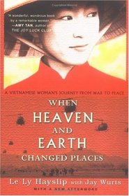 When Heaven and Earth Changed Places: A Vietnamese Woman's Journey from War to Peace