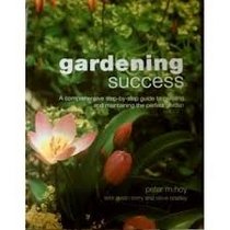 Gardening Success: A Comprehensive Step-By-Step Guide to Creating and Maintaining the Perfect Garden