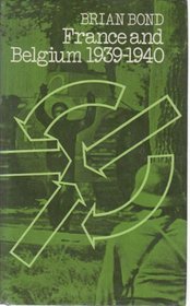 France and Belgium, 1939-1940 (The Politics and strategy of the Second World War)