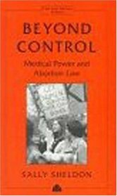 Beyond Control: Medical Power and Abortion Law (Law and Social Theory)