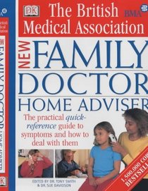 The BMA Family Doctor Home Adviser: The Complete Quick-reference Guide to Symptoms and How to Deal with Them