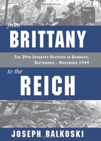 From Brittany to the Reich: The 29th Infantry Division in Germany, September - November 1944