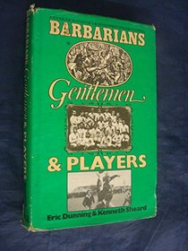 Barbarians, Gentlemen and Players: Sociological Study of the Development of Rugby Football