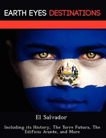 El Salvador: Including its History, The Torre Futura, The Edificio Avante, and More