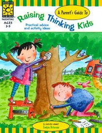 A Parent's Guide to Raising Thinking Kids (Raising Kids)