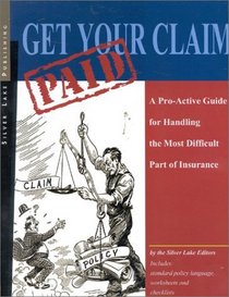 Get Your Claim Paid: A Pro-Active Guide for Handling the Most Difficult Part of Insurance
