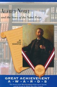 Alfred Nobel and the Story of the Nobel Prize (The Great Achiever Awards) (The Great Achiever Awards)