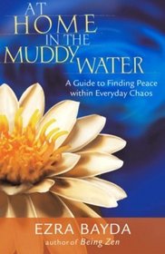 At Home in the Muddy Water : A Guide to Finding Peace Within Everyday Chaos