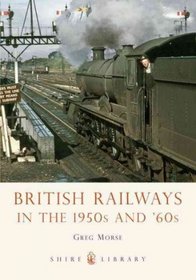 British Railways in the 1950s and 60s (Shire Library)