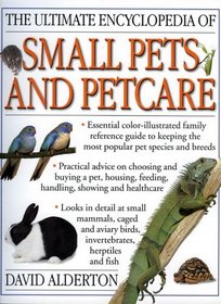 The Ultimate Encyclopedia of Small Pets and Pet Care