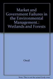 Market and Government Failures in Environmental Management: Wetlands and Forests
