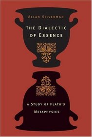 The Dialectic of Essence : A Study of Plato's Metaphysics