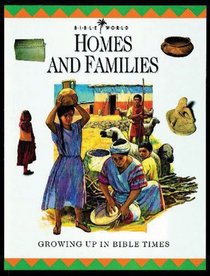 Homes and Families: Growing Up in Bible Times (Bible World)