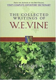 The Collected Writings of W.E. Vine : Volume Four (Collected Writings of W. E. Vine)