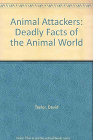 Animal Attackers: Deadly Facts of the Animal World