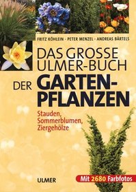 Das groe Ulmer- Buch der Garten- Pflanzen. Stauden, Sommerblumen, Strucher und Bume.