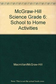McGraw-Hill Science Grade 6: School to Home Activities