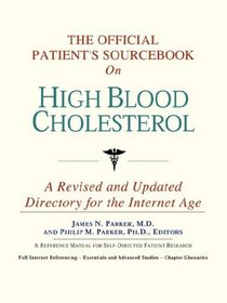 The Official Patient's Sourcebook on High Blood Cholesterol: A Revised and Updated Directory for the Internet Age