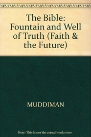 The Bible: Fountain and Well of Truth (Faith & the Future)