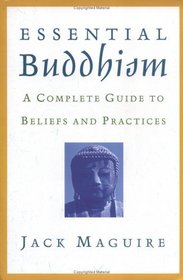 Essential Buddhism : A Complete Guide to Beliefs and Practices