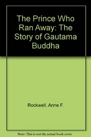 The Prince Who Ran Away: The Story Of Gautama Buddha