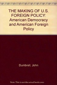 The Making of U.S. Foreign Policy: American Democracy and American Foreign Policy