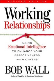 Working Relationships: Using Emotional Intelligence to Enhance Your Effectiveness with Others, Revised edition