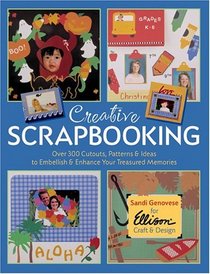 Creative Scrapbooking: Over 300 Cutouts, Patterns & Ideas to Embellish & Enhance Your Treasured Memories