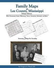 Family Maps of Lee County, Mississippi, Deluxe Edition