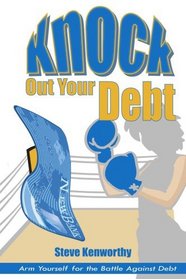 Knock Out Your Debt: Arm Yourself for the Battle Against Debt