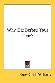 Why Die Before Your Time?
