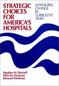 Strategic Choices for America's Hospitals: Managing Change in Turbulent Times (Jossey Bass/Aha Press Series)