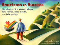 Shortcuts to Success: The Absolute Best Ways to Master Your Money, Time, Health, and Relationships