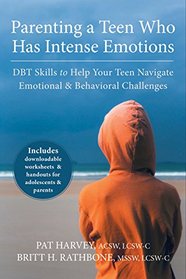Parenting a Teen Who Has Intense Emotions: DBT Skills to Help Your Teen Navigate Emotional and Behavioral Challenges