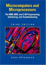 Microcomputers and Microprocessors: The 8080, 8085, and  Z-80 Programming, Interfacing, and Troubleshooting (3rd Edition)