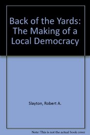 Back of the yards: The making of a local democracy